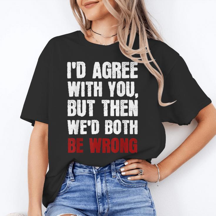 Humor Sarcastic Introvert Quote I'd Agree With You Unisex T-Shirt Humor Sarcastic Introvert Quote I'd Agree With You Unisex T-Shirt