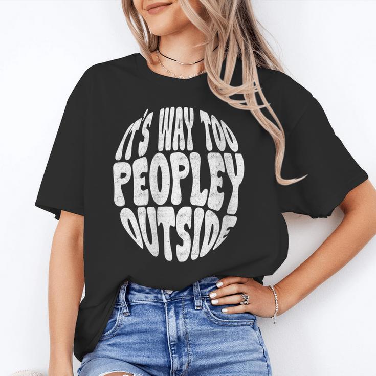 Its Way Too Peopley Outside Sarcastic Introvert Humor Unisex T-Shirt Its Way Too Peopley Outside Sarcastic Introvert Humor Unisex T-Shirt