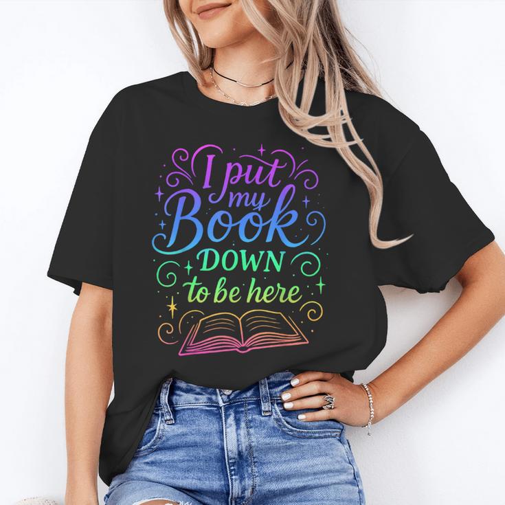 I Put My Book Down To Be Here Whimsical Graphic For Readers Unisex T-Shirt I Put My Book Down To Be Here Whimsical Graphic For Readers Unisex T-Shirt