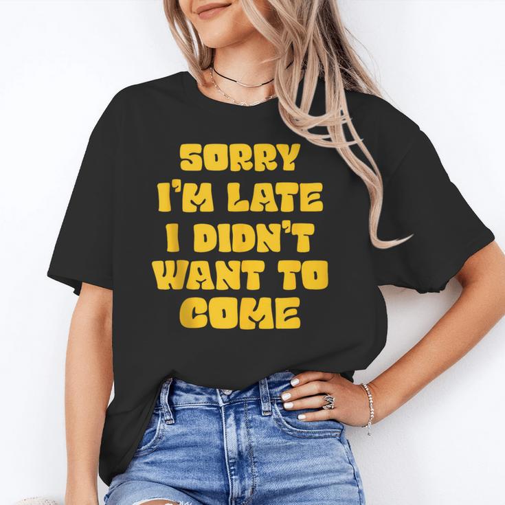 SORRY I'M LATE I DIDN'T WANT TO COME FUNNY INTROVERT PRESENT Unisex T-Shirt