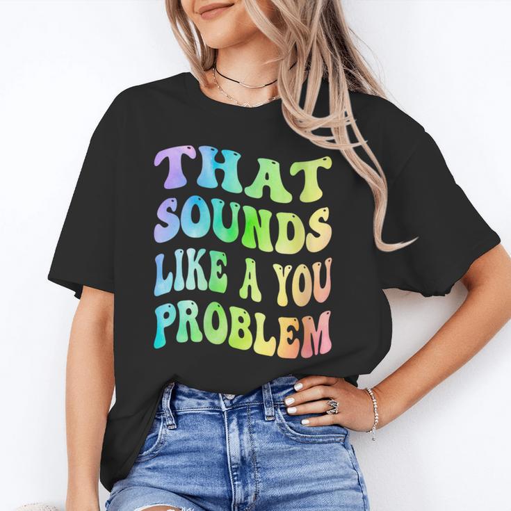 That Sounds Like A You Problem Groovy Introvert Unisex T-Shirt