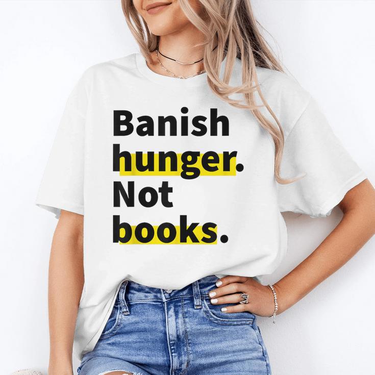 Banish Hunger Not Books Anti Fascism Pro Reading Quote Unisex T-Shirt Banish Hunger Not Books Anti Fascism Pro Reading Quote Unisex T-Shirt