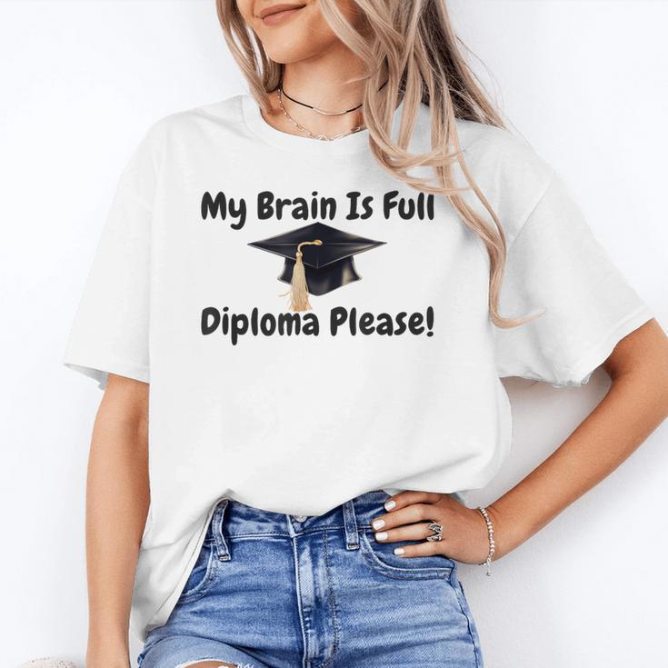 My Brain Is Full Diploma Please Graduation Idea For Her Him Unisex T-Shirt