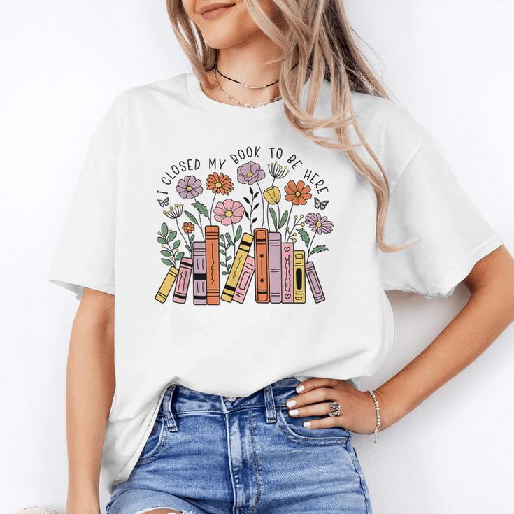I Closed My Book To Be Here Floral Bookworm Reading Unisex T-Shirt