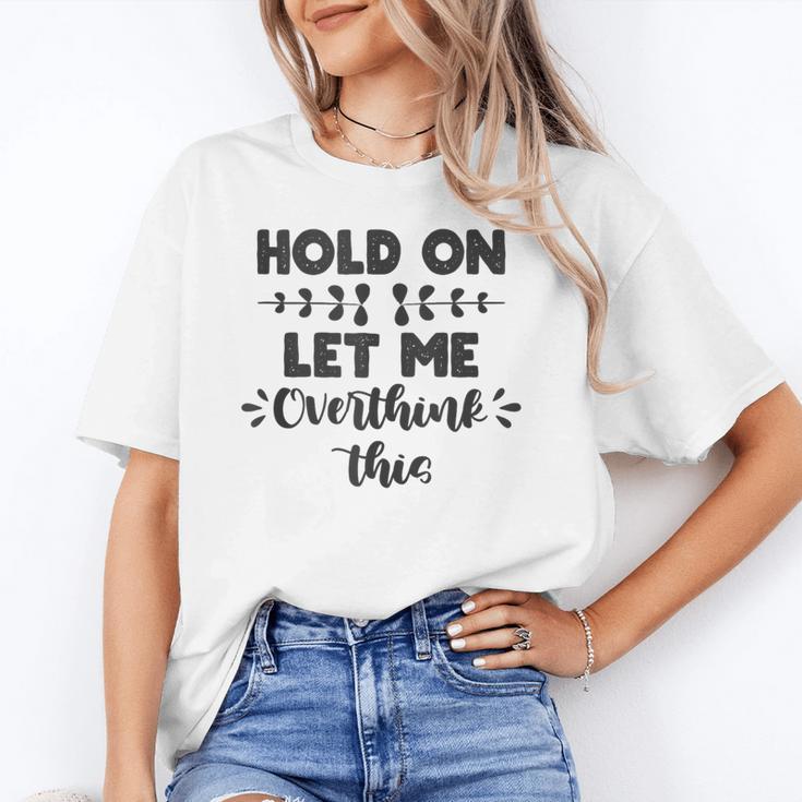 Hold On Let Me Overthink This Anxiety Women Introvert Unisex T-Shirt Hold On Let Me Overthink This Anxiety Women Introvert Unisex T-Shirt