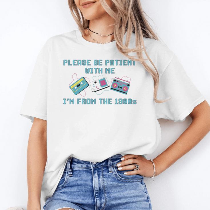 PLEASE BE PATIENT WITH ME I'M FROM THE 1900s 90s Meme Unisex T-Shirt PLEASE BE PATIENT WITH ME I'M FROM THE 1900s 90s Meme Unisex T-Shirt