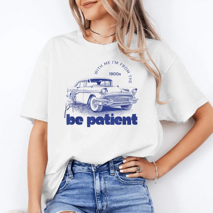 Please Be Patient With Me I'm From The 1900s Vintage Car Unisex T-Shirt Please Be Patient With Me I'm From The 1900s Vintage Car Unisex T-Shirt