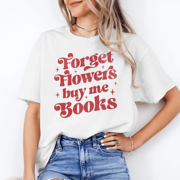 Valentine Bookish Love Quote Forget Flowers Buy Me Books Unisex T-Shirt