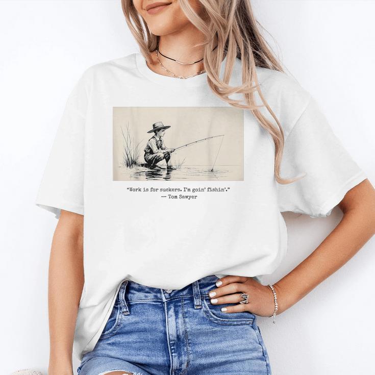Work Is For Suckers I’m Goin’ Fishin’ Twain Sawyer Book Day Unisex T-Shirt