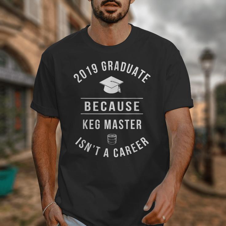 2019 Graduate -Keg Master Isn't a Career Graduation Unisex T-Shirt