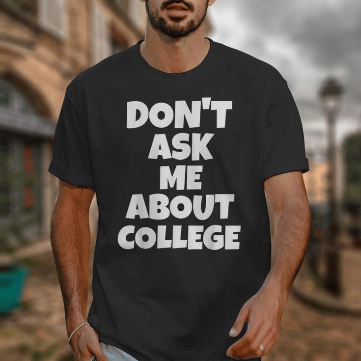 2023 GRADUATION GIFT DON'T ASK ME ABOUT COLLEGE Unisex T-Shirt