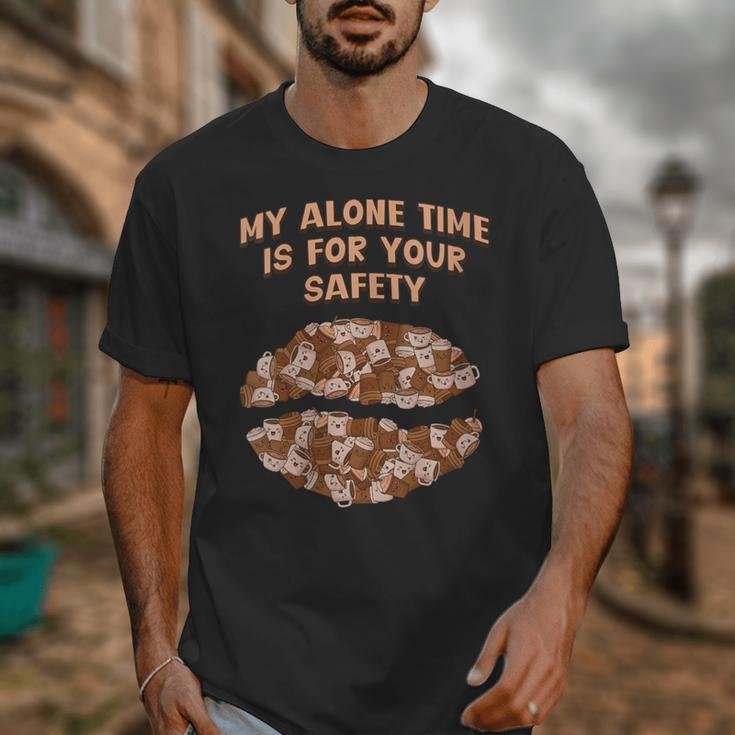 My Alone Time Is For Your Safety Coffee Lover Introvert Unisex T-Shirt My Alone Time Is For Your Safety Coffee Lover Introvert Unisex T-Shirt
