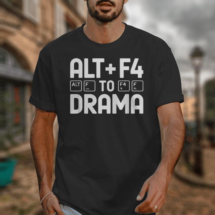 Alt F4 To Drama Gaming Introvert Tech Humor Unisex T-Shirt Alt F4 To Drama Gaming Introvert Tech Humor Unisex T-Shirt