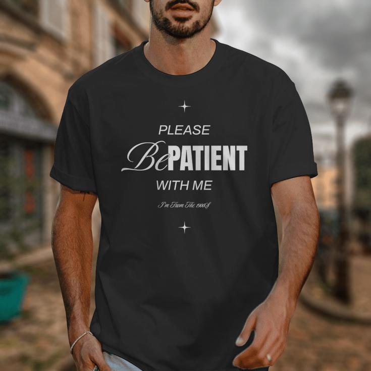 On Back Please Be Patient With Me I'm From The 1900S Unisex T-Shirt On Back Please Be Patient With Me I'm From The 1900S Unisex T-Shirt
