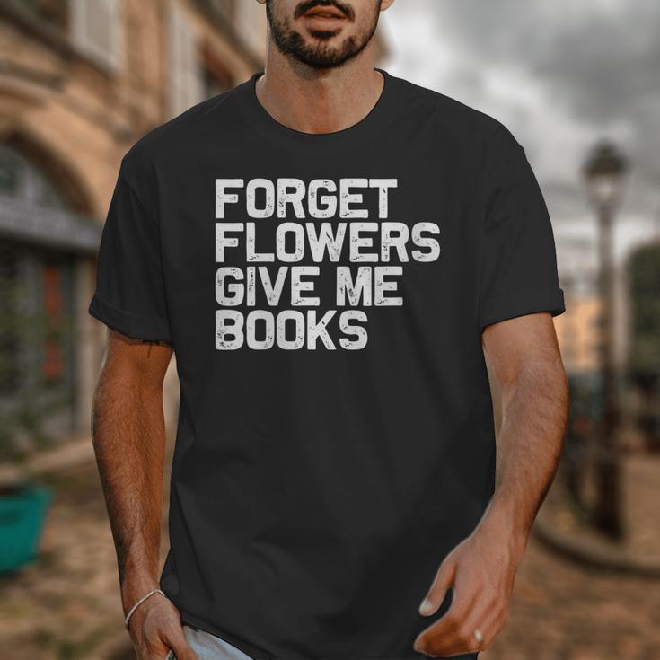 Book Lover Forget Flowers Give Me Books Unisex T-Shirt