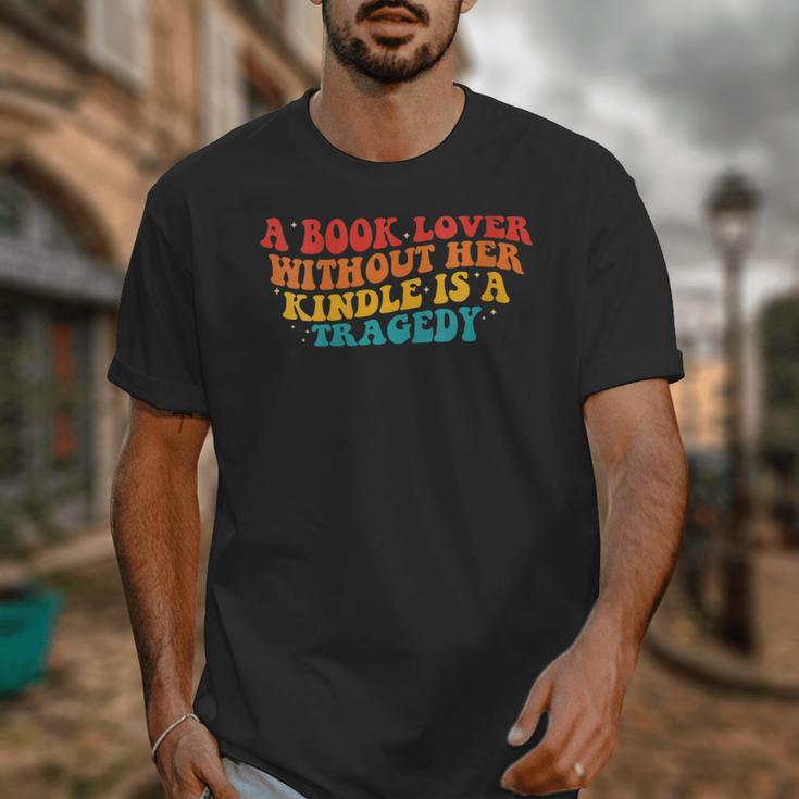 A Book Lover Without Her Kindle Is A Tragedy Apparel Unisex T-Shirt