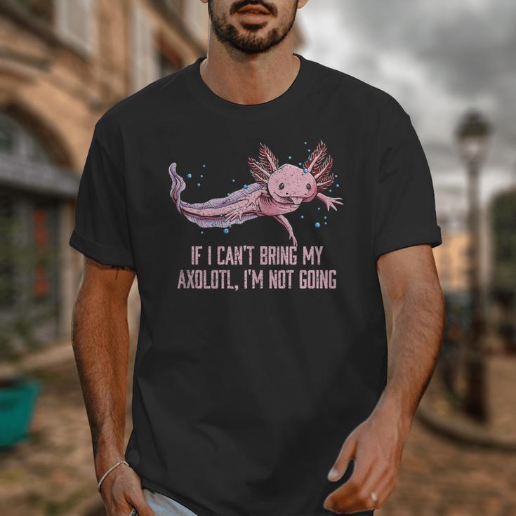 If I Cant Bring My Axolotl Im Not Going Salamander Introvert Unisex T-Shirt If I Cant Bring My Axolotl Im Not Going Salamander Introvert Unisex T-Shirt