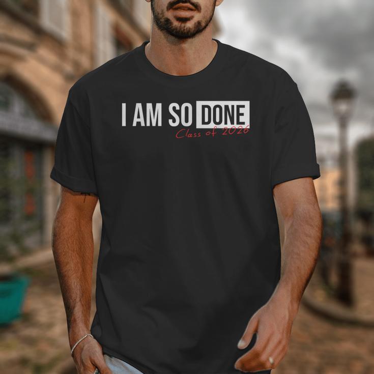 Class Of 2026 I Am So Done Graduation For Him Her Unisex T-Shirt