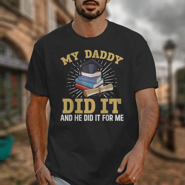 My Dad Did It Graduation My Dad Did It My Daddy Did It Unisex T-Shirt