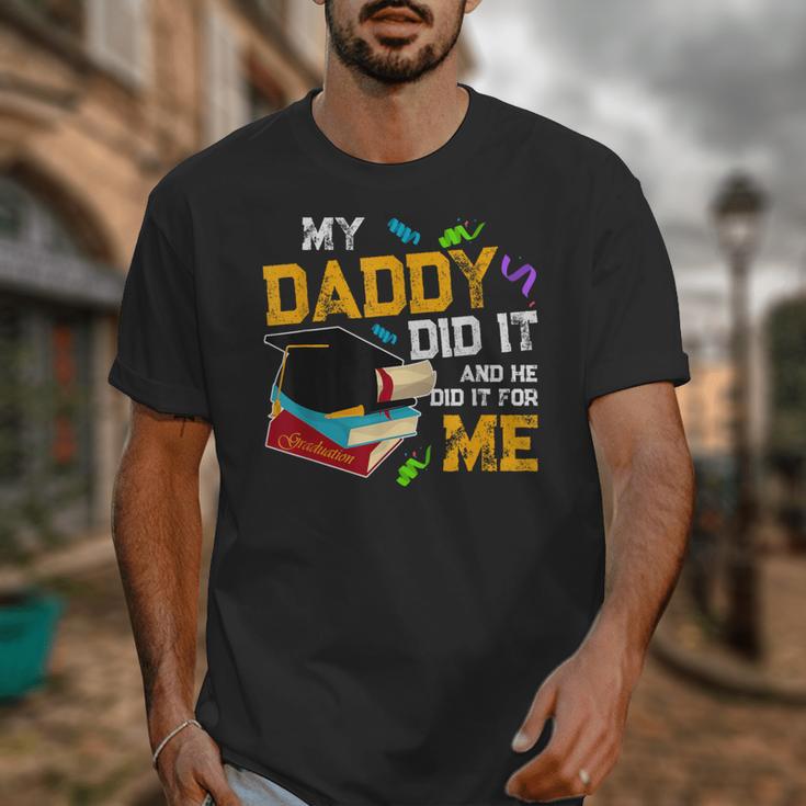 My Daddy Did It And He Did It For Me Graduate Graduation Unisex T-Shirt