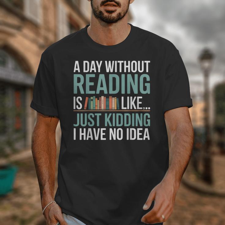 A Day Without Reading Is Like Book Lover Bookworm Men Women Unisex T-Shirt A Day Without Reading Is Like Book Lover Bookworm Men Women Unisex T-Shirt