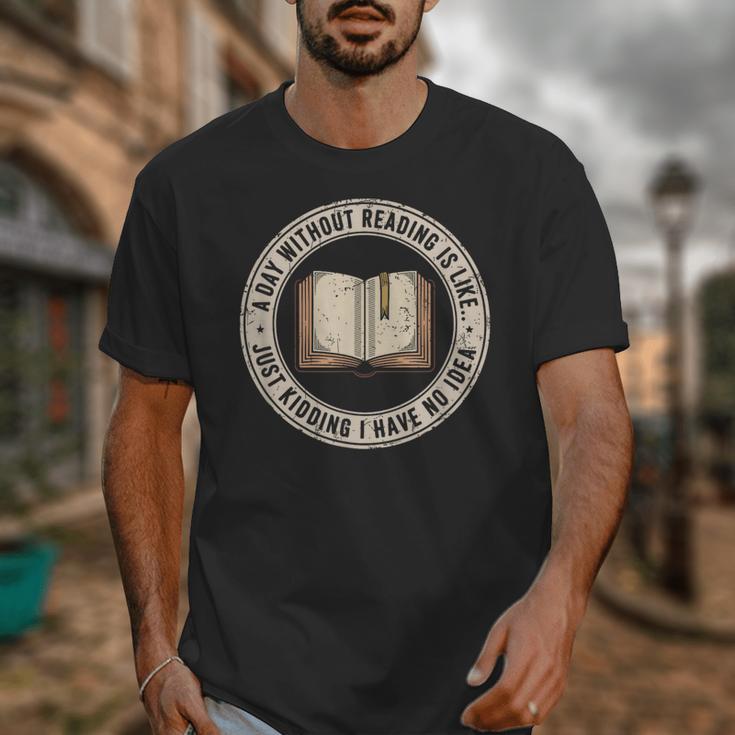 A Day Without Reading Is Like Just Kidding Book Lover Unisex T-Shirt A Day Without Reading Is Like Just Kidding Book Lover Unisex T-Shirt