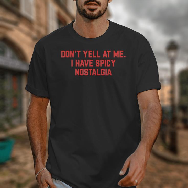 Don't Yell At Me I Have Spicy Nostalgia Unisex T-Shirt Don't Yell At Me I Have Spicy Nostalgia Unisex T-Shirt
