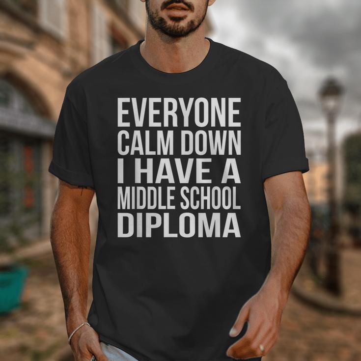Everyone Calm Down I Have A Middle School Diploma Graduation Unisex T-Shirt