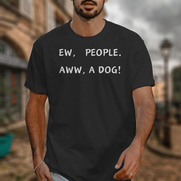 Ew People Aww A Dog Introvert Funny Antisocial Design By Ew People Aww A Dog Funny Antisocial Design Humor Unisex T-Shirt