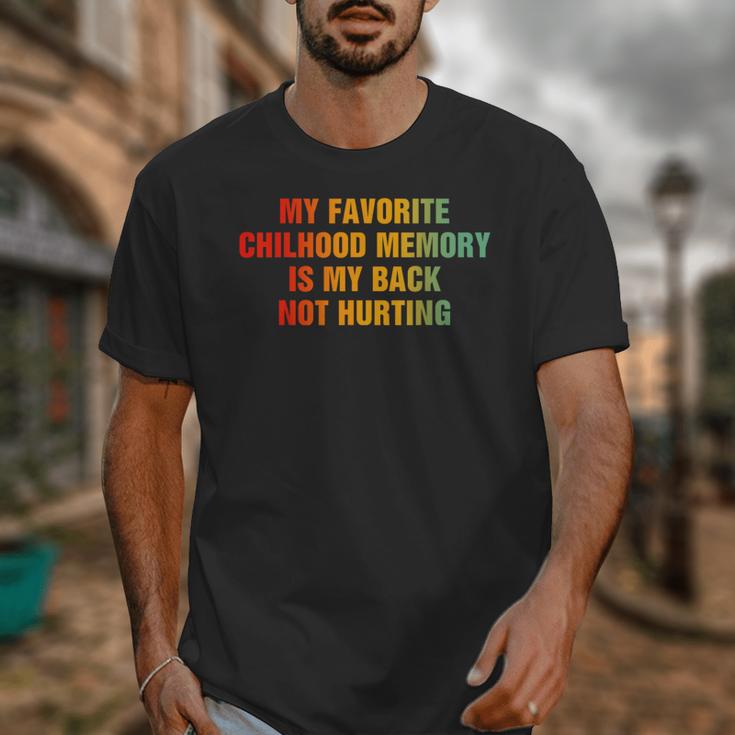 My Favorite Chilhood Memory Is My Back Not Hurting Unisex T-Shirt My Favorite Chilhood Memory Is My Back Not Hurting Unisex T-Shirt