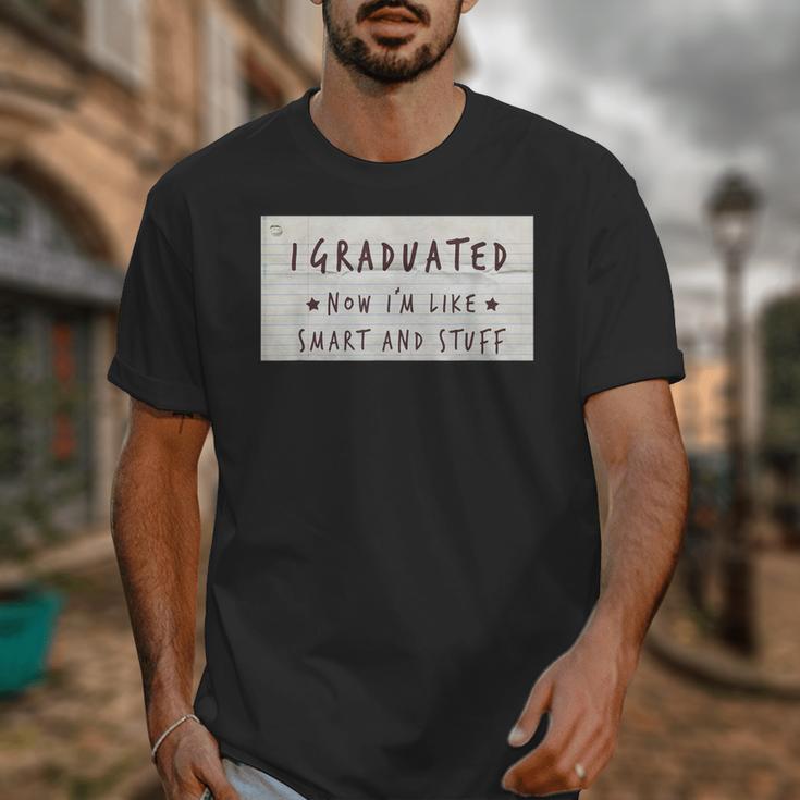 I Graduated Now I'm Like Smart & Stuff Tee Graduation Shirts Unisex T-Shirt
