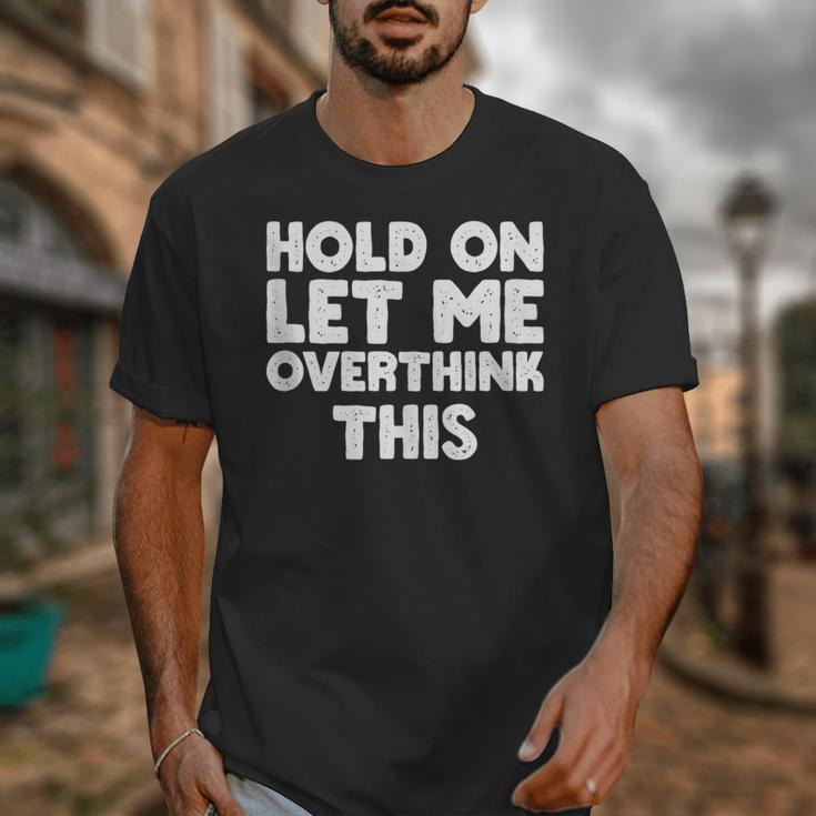 Hold On Let Me Overthink This Anxiety Introvert Unisex T-Shirt Hold On Let Me Overthink This Anxiety Introvert Unisex T-Shirt