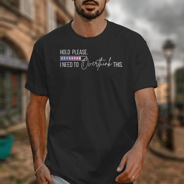 Hold On Let Me Overthink This Loading Anxiety Introvert Fun Unisex T-Shirt