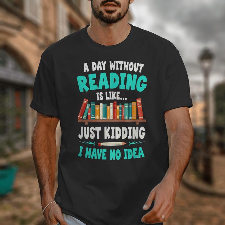 Humor Book Reader A Day Without Reading Is Like Unisex T-Shirt
