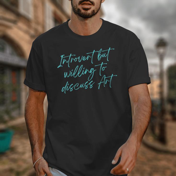 Introvert But Willing To Discuss Art Unisex T-Shirt Introvert But Willing To Discuss Art Unisex T-Shirt