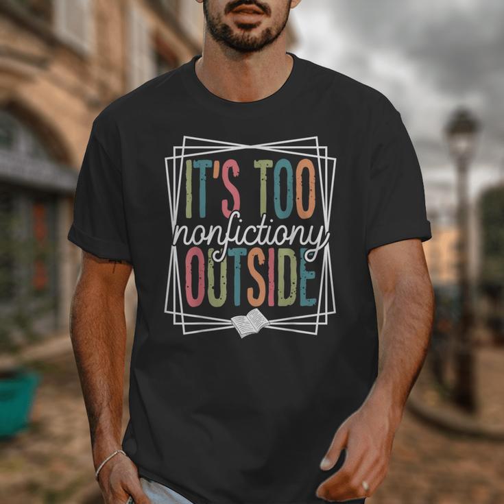 It's Too Nonfictiony Outside Reading Quote Bookish Unisex T-Shirt