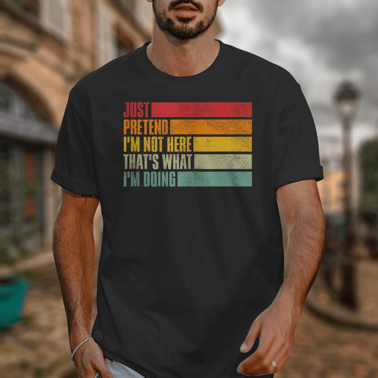 Just Pretend I Am Not Here Sarcastic Introvert Life Unisex T-Shirt