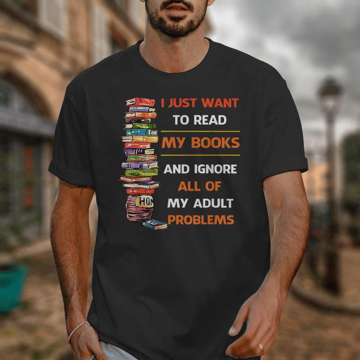 I Just Want To Read My Books Ignore All Of My Adult Problems Unisex T-Shirt I Just Want To Read My Books Ignore All Of My Adult Problems Unisex T-Shirt