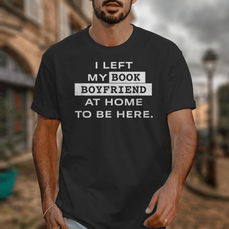 I Left My Book Boyfriend At Home To Be Here Unisex T-Shirt