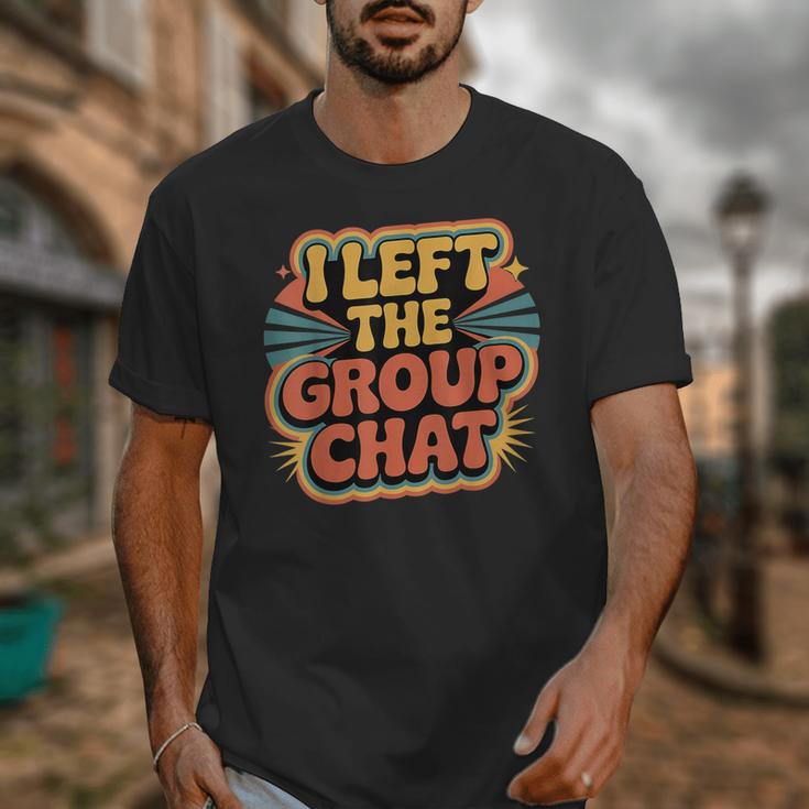 I Left The Group Chat Introvert Peace Tired Talk Alone Unisex T-Shirt I Left The Group Chat Introvert Peace Tired Talk Alone Unisex T-Shirt