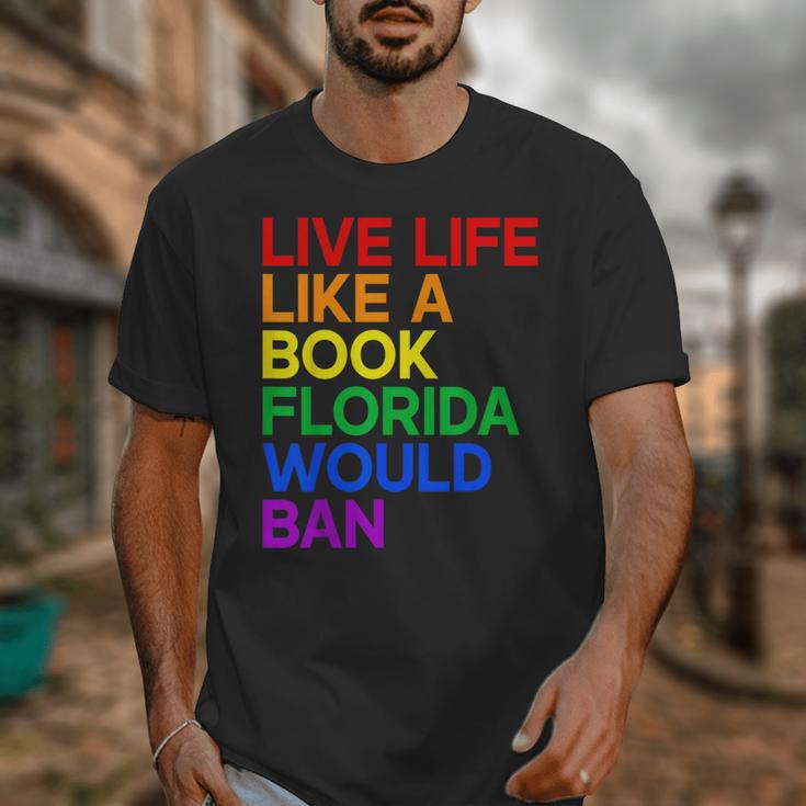 Live Life Like A Book Florida Would Ban LGBTQ Pride Equality Unisex T-Shirt