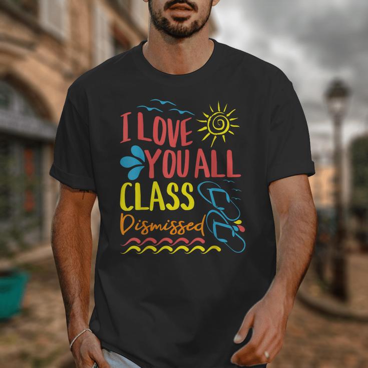 I Love You All Class Dismissed Teacher School Graduation Men Women Girls Kids Unisex T-Shirt