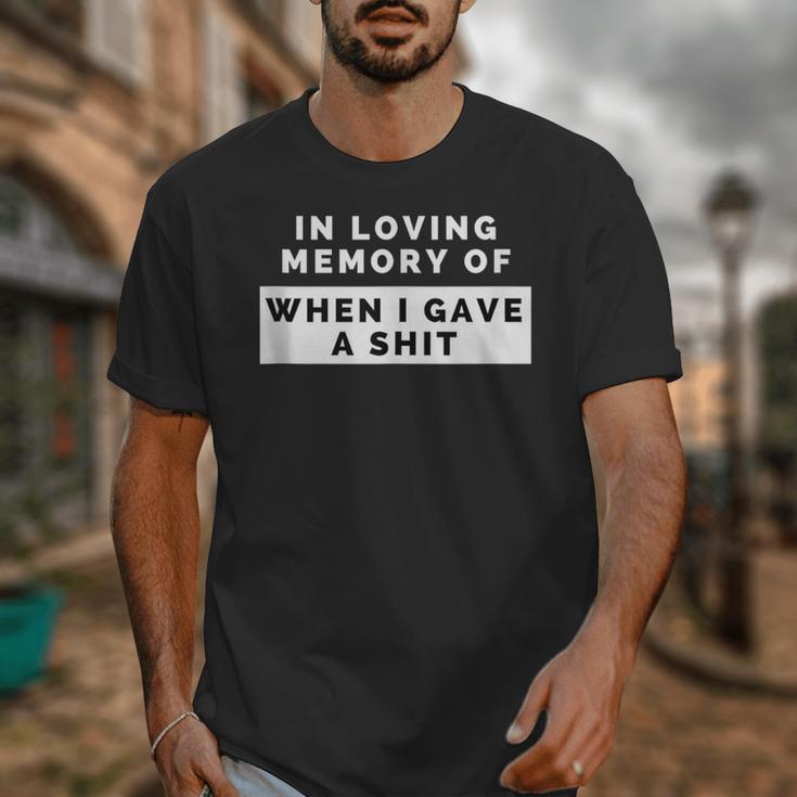 In Loving Memory Of When I Gave a Shit Carefree Unisex T-Shirt In Loving Memory Of When I Gave a Shit Carefree Unisex T-Shirt