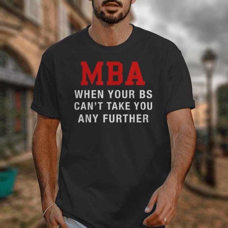 MBA When Your BS Can't Take You Any Further Shirt Graduation Unisex T-Shirt