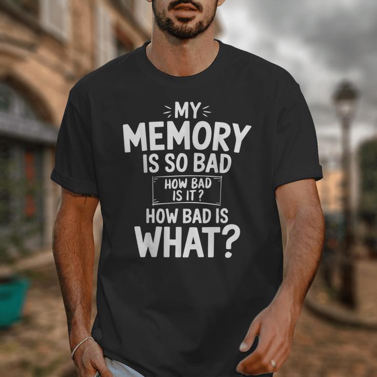 My Memory Is So Bad Sarcastic Memory Saying Humor Joke Unisex T-Shirt My Memory Is So Bad Sarcastic Memory Saying Humor Joke Unisex T-Shirt