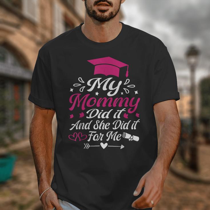 My Mommy Did It And She Did It For Me Graduation Daughter Unisex T-Shirt