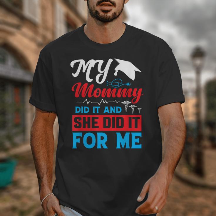 My Mommy Did It And She Did It For Me Mom Nurse Graduation Unisex T-Shirt