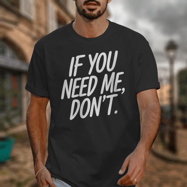 If You Need Me Don’t Sarcastic Introvert Unisex T-Shirt If You Need Me Don’t Sarcastic Introvert Unisex T-Shirt