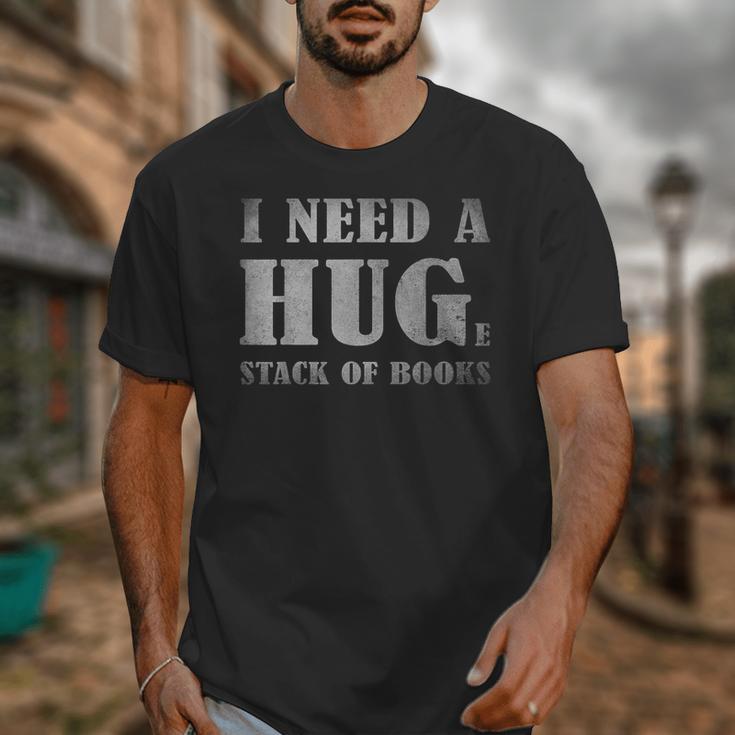 I Need a Huge Stack Of Books Book Lover Reading Quote Unisex T-Shirt