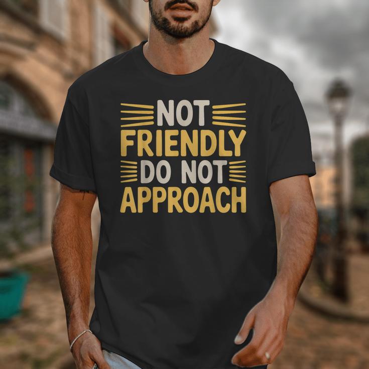 Not Friendly Do Not Approach Introvert Antisocial Unisex T-Shirt Not Friendly Do Not Approach Introvert Antisocial Unisex T-Shirt